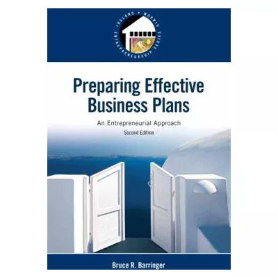 Preparing Effective Business Plans : An Entrepreneurial Approach