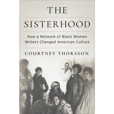 Sisterhood How a Network of Black Women Writers Changed American Culture