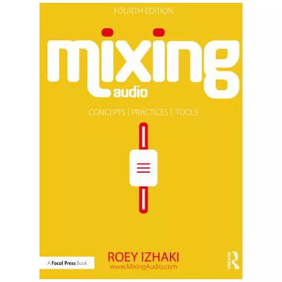 Mixing Audio: Concepts, Practices, &amp; Tools