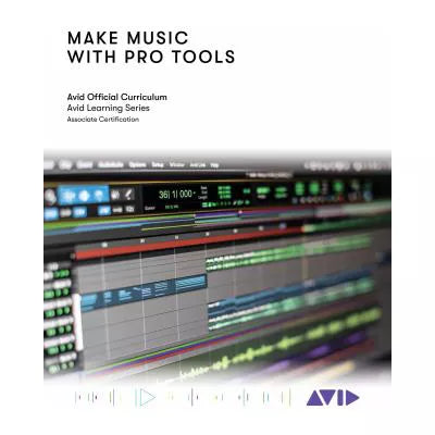 Make Music with Pro Tools : Official Avid Curriculum