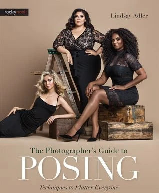 The Photographer's Guide to Posing : Techniques to Flatter Everyone