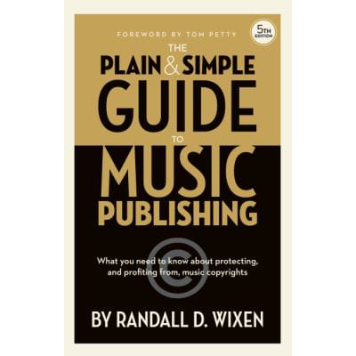 Plain &amp; Simple Guide to Music Publishing 5th Edition Explained in Plain English Music Business Book with Copyright Deals Royalties Licensing Contracts Music Industry Reference
